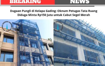 Dugaan Pungli di Kelapa Gading: Oknum Petugas Tata Ruang Diduga Minta Rp150 Juta untuk Cabut Segel Merah