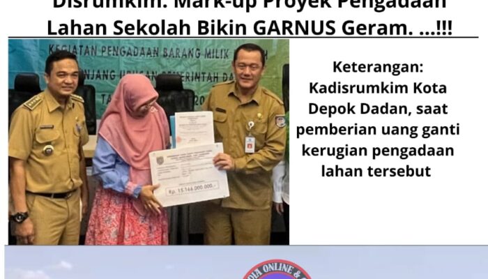 Rencana Akan Geruduk Kantor Disrumkim: Mark-up Proyek Pengadaan Lahan Sekolah Bikin GARNUS Geram. …!!!