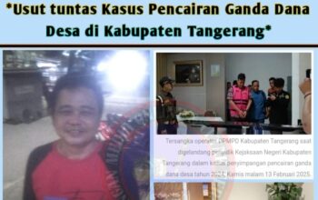 Usut tuntas Kasus Pencairan Ganda Dana Desa di Kabupaten Tangerang