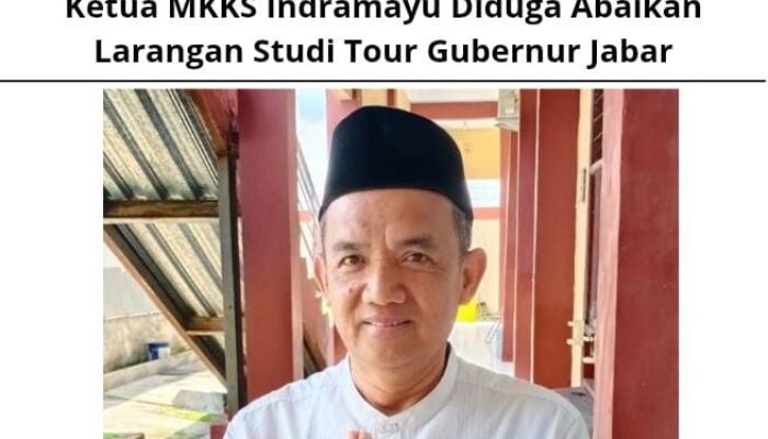 Ketua MKKS Indramayu Diduga Abaikan Larangan Studi Tour Gubernur Jabar