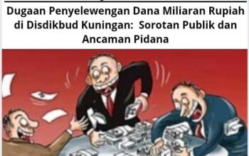 Dugaan Penyelewengan Dana Miliaran Rupiah di Disdikbud Kuningan: Sorotan Publik dan Ancaman Pidana