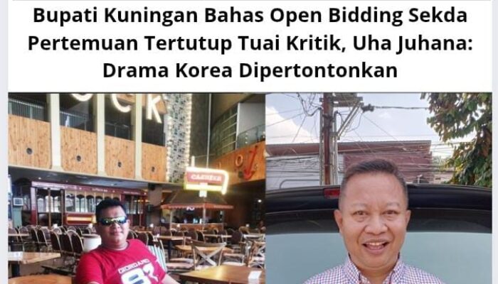 Bupati Kuningan Bahas Open Bidding Sekda Pertemuan Tertutup Tuai Kritik, Uha Juhana: Drama Korea Dipertontonkan
