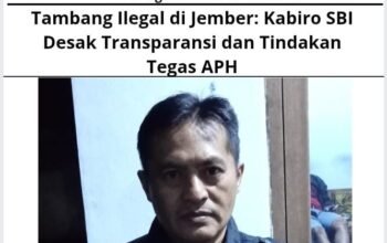 Tambang Ilegal di Jember: Kabiro SBI Desak Transparansi dan Tindakan Tegas APH
