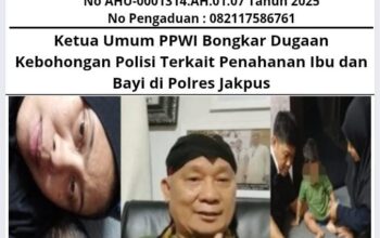 Ketua Umum PPWI Bongkar Dugaan Kebohongan Polisi Terkait Penahanan Ibu dan Bayi di Polres Jakpus