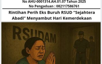 Rintihan Perih Eks Buruh RSUD “Sejahtera Abadi” Menyambut Hari Kemerdekaan