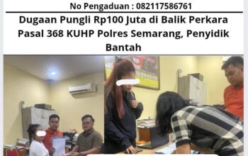 Dugaan Pungli Rp100 Juta di Balik Perkara Pasal 368 KUHP Polres Semarang, Penyidik Bantah