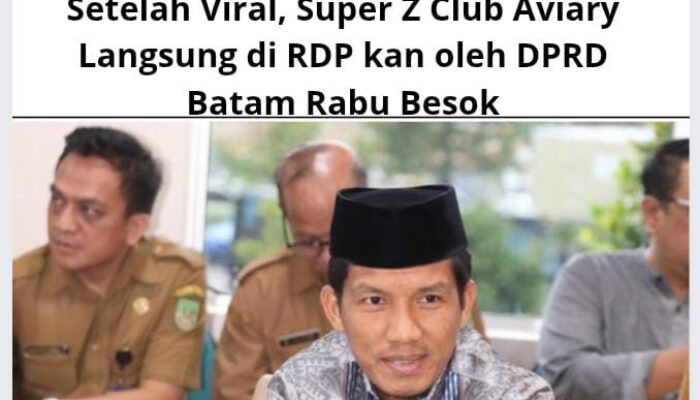 Setelah Viral, Super Z Club Aviary Langsung di RDP kan oleh DPRD Batam Rabu Besok