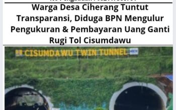 Warga Desa Ciherang Tuntut Transparansi, Diduga BPN Mengulur Pengukuran & Pembayaran Uang Ganti Rugi Tol Cisumdawu