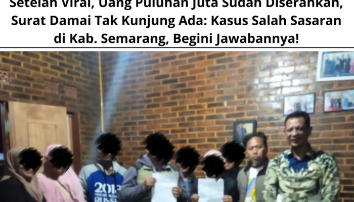 Setelah Viral, Uang Puluhan Juta Sudah Diserahkan, Surat Damai Tak Kunjung Ada: Kasus Salah Sasaran di Kab. Semarang, Begini Jawabannya!