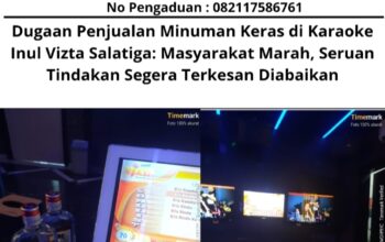 Dugaan Penjualan Minuman Keras di Karaoke Inul Vizta Salatiga: Masyarakat Marah, Seruan Tindakan Segera Terkesan Diabaikan