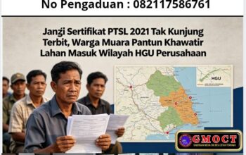 Janji Sertifikat PTSL 2021 Tak Kunjung Terbit, Warga Muara Pantun Khawatir Lahan Masuk Wilayah HGU Perusahaan
