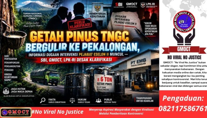Getah Pinus TNGC Bergulir ke Pekalongan, Informasi Dugaan Intervensi Pejabat ESELON II Muncul — SBI, GMOCT, LPK-RI Desak Klarifikasi