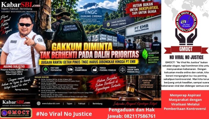 Gakkum Diminta Tak Berhenti pada Dalih Prioritas — Dugaan Rantai Getah Pinus TNGC Harus Dibongkar Hingga PT EMB