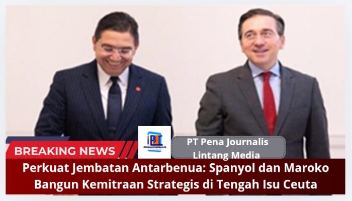 Perkuat Jembatan Antarbenua: Spanyol dan Maroko Bangun Kemitraan Strategis di Tengah Isu Ceuta