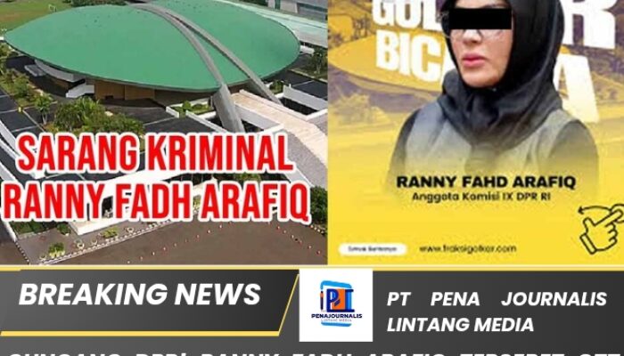 Guncang DPR! Ranny Fadh Arafiq Terseret OTT KPK Ratusan Miliar — PPWI Desak Pecat & Miskinkan Koruptor