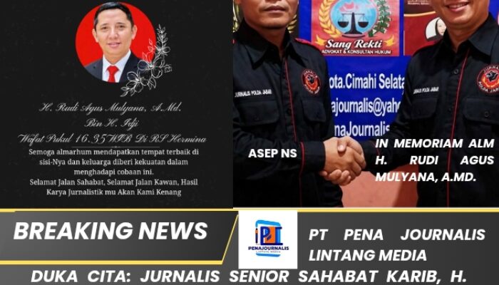 DUKA CITA: Jurnalis Senior Sahabat Karib, H. Rudi Agus Mulyana, A.Md. Bin H. Idji Berpulang di RS Hermina Bandung, Asep NS Kenang Kebersamaan