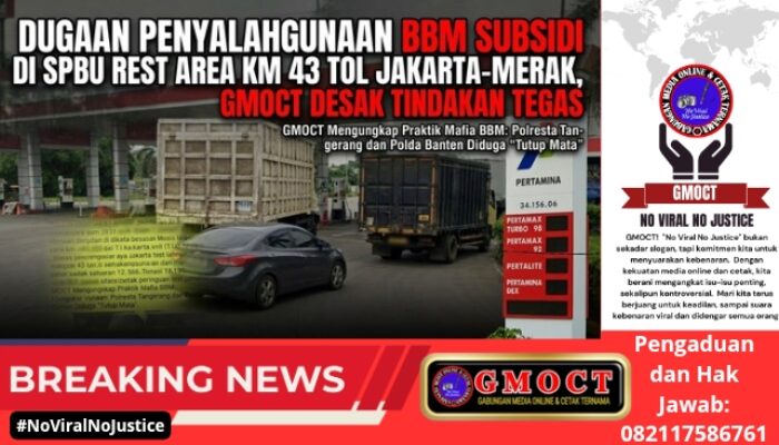 Dugaan Penyalahgunaan BBM Subsidi di SPBU Rest Area KM 43 Tol Jakarta‑Merak, GMOCT Desak Tindakan Tegas